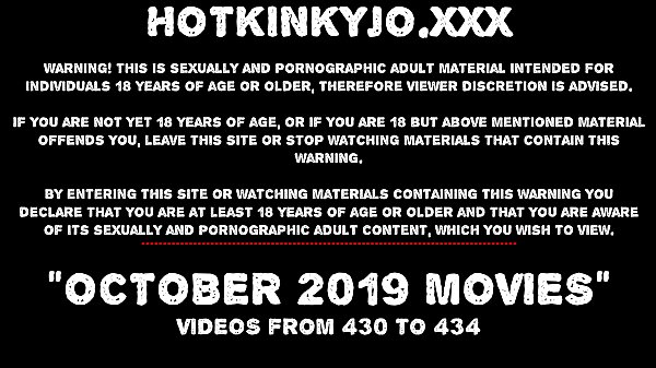 OCTOBER 2019 News at HOTKINKYJO site: dual rectal going knuckle deep, rosebutt, public bareness, large faux-cocks